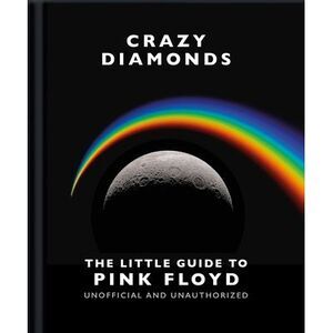 Crazy Diamonds: The Little Guide to Pink Floyd -- Oh